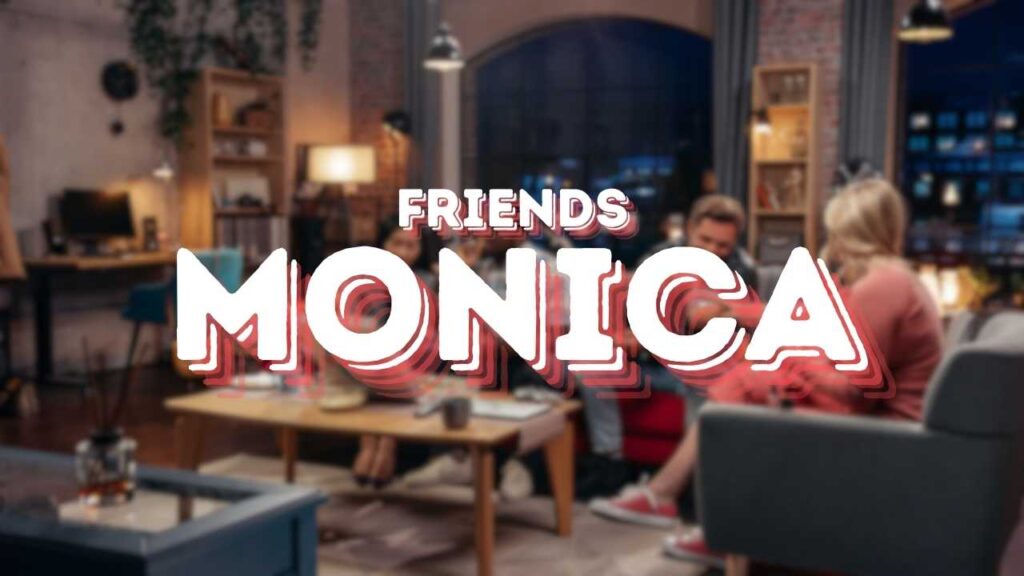 Friends Monica